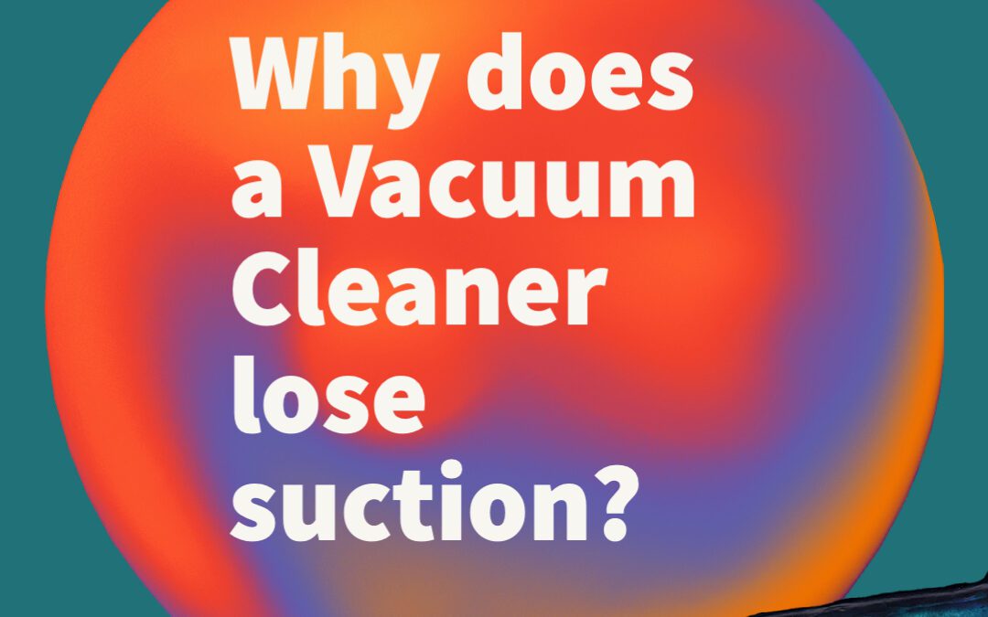 Why Vacuums lose suction?